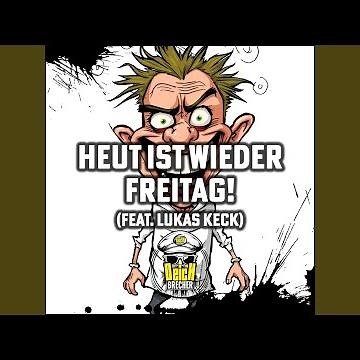 Heut ist wieder Freitag!