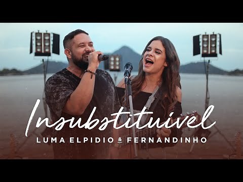 Luma Elpidio e Fernandinho - Insubstituível (Video Oficial)