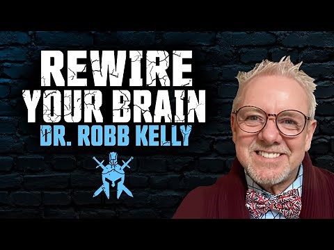 Rewire Your Brain with Dr. Robb Kelly