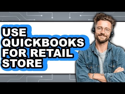 How to Use Quickbooks for Retail Store - Easy Guide