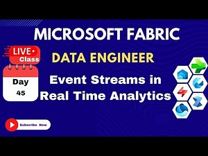 Microsoft Fabric -Live Classes: 45 Event Streams in Real Time Analytics