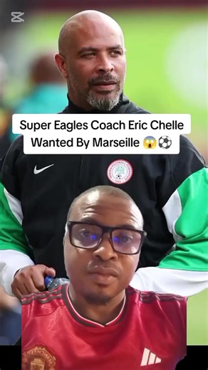 Marseille Pursues Super Eagles Coach Eric Chelle