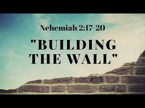 "Building The Wall" Nehemiah 2:17-20