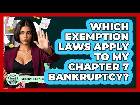 Which Exemption Laws Apply To My Chapter 7 Bankruptcy? - Your Bankruptcy Advisors
