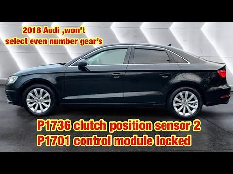Audi A3 , P1736 position sensor for clutch 2 electrical error & P1701 control module locked