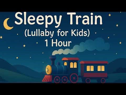 Sleepy Train Lullaby for Kids (1 Hour) - Bedtime Music For Toddlers To Fall Asleep