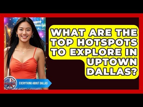 What Are The Top Hotspots To Explore In Uptown Dallas? - Everything About Dallas