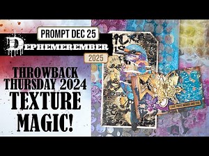 TEXTURE MAGIC WITH PASTE & ACETATE! DEPHEMEREMBER 2025 THROWBACK THURSDAY 2024 DEC 25