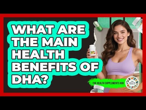 What Are The Main Health Benefits Of DHA?