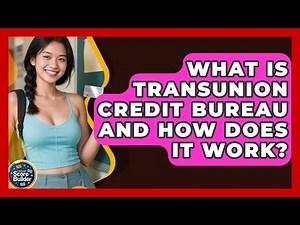 What Is TransUnion Credit Bureau And How Does It Work? - Student Score Builder