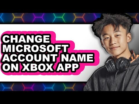 How to Change Microsoft Account Name on Xbox App - Step by Step