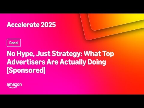 Amazon Accelerate 2025: No Hype, Just Strategy: What Top Advertisers Are Actually Doing [Sponsored]