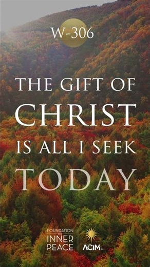 💫Workbook Lesson 306: The gift of Christ is all I seek today.