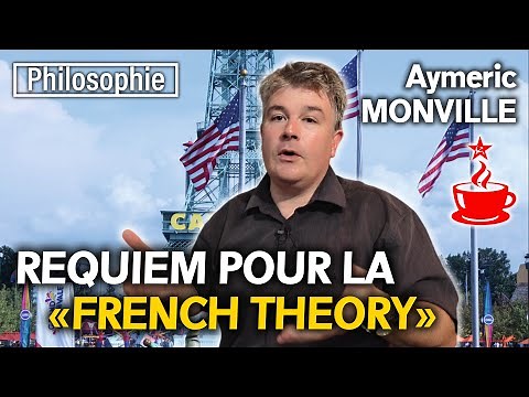REQUIEM POUR LA FRENCH THEORY (Foucault, Deleuze, Derrida, etc.) - avec Aymeric MONVILLE