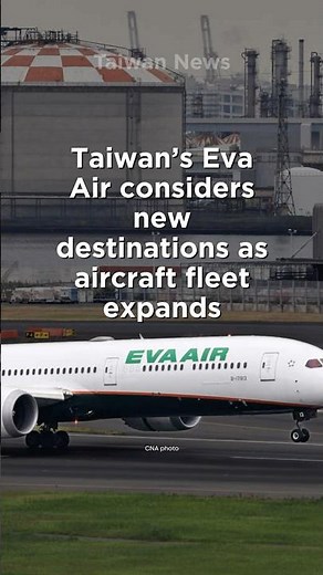 Taiwan's Eva Air considers new destinations as aircraft fleet expands
