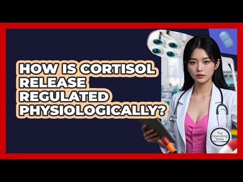 How Is Cortisol Release Regulated Physiologically?