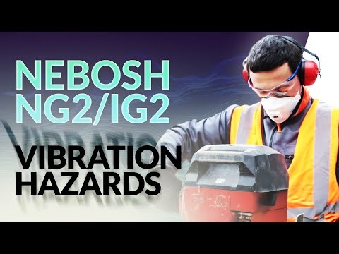 NEBOSH NG2/IG2: Vibration HAZARD