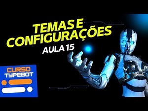 [CURSO TYPEBOT Passo a Passo] AULA 15 - TEMA E CONFIGURAÇÕES / COMO USAR