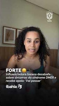 Bahia influencer opens up about DMER symptoms and receives support: ‘This too shall pass’