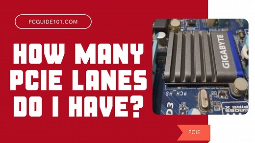 How to Check How Many PCIe Lanes Do I Have? - PC Guide 101