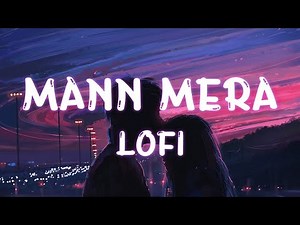 Mann Mera - LOFI | [Slowed + Reverb] | Table No-21 Full