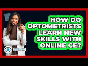 How Do Optometrists Learn New Skills With Online CE? - Optometry Knowledge Base