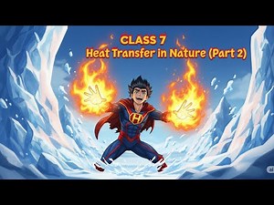 Class 7 Science: Curiosity | Heat Transfer in Nature (Chapter 7, Part 2)