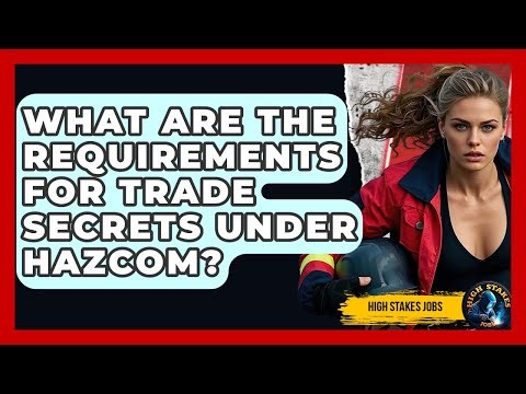 What Are The Requirements For Trade Secrets Under HazCom? - High Stakes Jobs