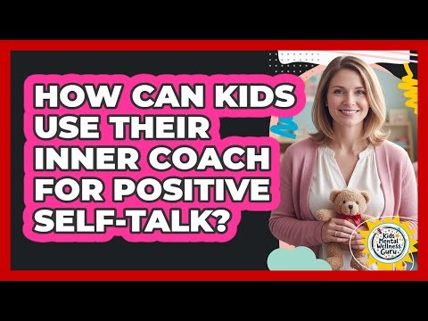 How Can Kids Use Their Inner Coach For Positive Self-talk? - Kids Mental Wellness Guru