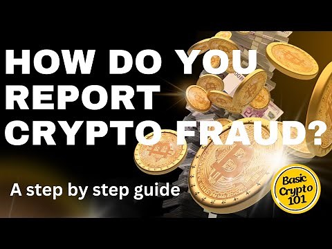 How to Report Crypto Fraud: Protect Yourself & Others | A Step By Step Guide