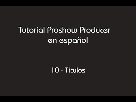 Tutorial Proshow Producer - 10-Títulos