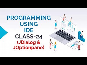 PROGRAMMING USING IDE CLASS-24 (JDIALOG & JOPTIONPANE COMPONENT OF JAVA SWING)