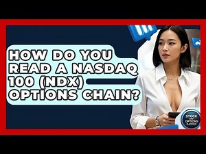 How Do You Read A Nasdaq 100 (NDX) Options Chain? - Stock and Options Playbook