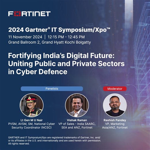 🎤 Join us for a conversation with Lt Gen M U Nair at the 2024 Gartner® IT Symposium/Xpo™! We’re thrilled to welcome Lt Gen M U Nair, PVSM, AVSM, SM, National Cyber Security Coordinator (NCSC), to our panel discussion on "Fortifying India’s Digital Future: Uniting Public and Private Sectors in Cyber Defence." Lt Gen M U Nair will be sharing his insights alongside Vishak Raman, VP of Sales - India SAARC, SEA, and ANZ, in a session moderated by Rashish Pandey, VP of Marketing for Asia/ANZ at Forti