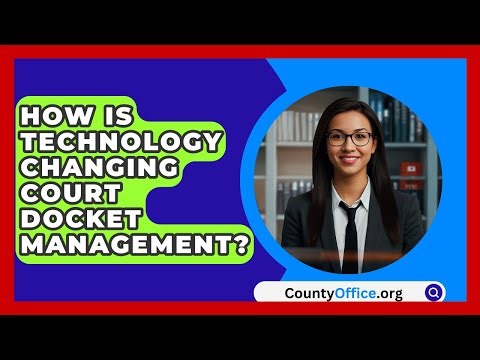 How Is Technology Changing Court Docket Management? - CountyOffice.org