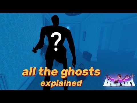Blair - explaining ALL the ghosts