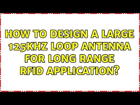 How to design a large 125kHz loop antenna for long range RFID application?