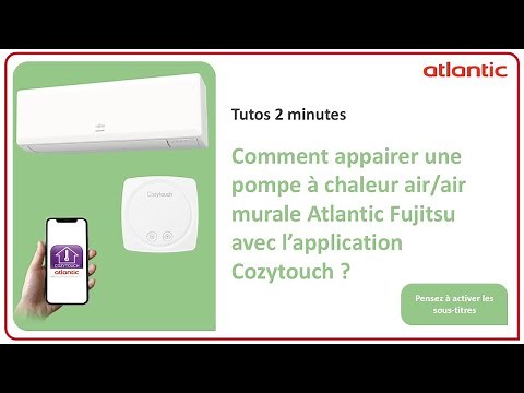 Comment appairer une pompe à chaleur air/air murale Atlantic Fujitsu avec l’application Cozytouch ?