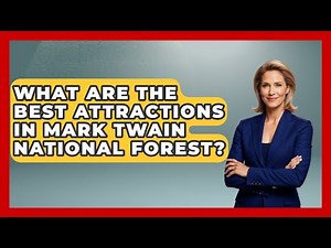 What Are The Best Attractions In Mark Twain National Forest? - Exploring Campgrounds