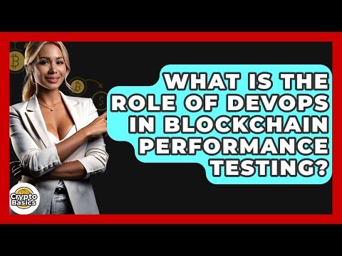 What Is The Role Of DevOps In Blockchain Performance Testing? - CryptoBasics360.com