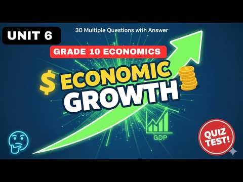 GRADE 10 ECONOMICS UNIT 6 | ECONOMIC GROWTH MCQS – 30 QUESTIONS WITH ANSWERS | EXAM PREPARATION