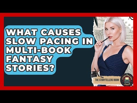 What Causes Slow Pacing In Multi-book Fantasy Stories? - The Storytellers Room