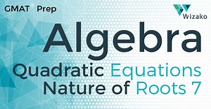 GMAT Algebra Questionbank | Quadratic Equations Sample Question 7 | Real and Distinct roots