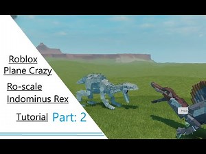 Roblox | Plane Crazy | Ro-scale Indominus Rex Tutorial Pt: 2