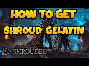 How to Get Shroud Gelatin in Enshrouded