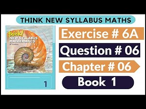 Exercise 6A Question no 06 Think New Syllabus Mathematics 8th Edition Solutions | Book 1 | D1 Ch#6