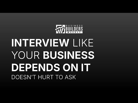Interview Like Your Business Depends On It (Doesn't Hurt To Ask) - Part 4