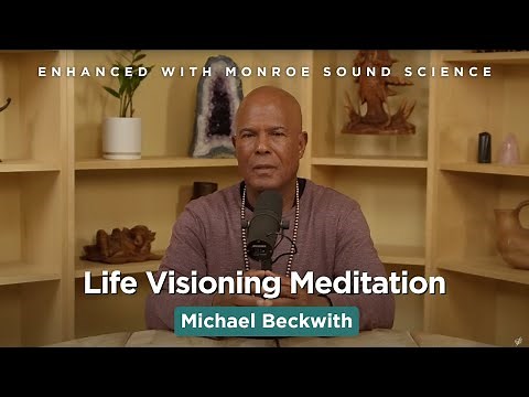 Life Visioning Meditation - Michael Beckwith | Enhanced with Monroe Sound Science