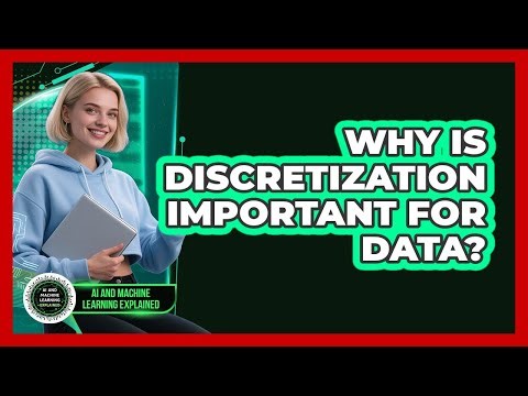 Why Is Discretization Important For Data?
