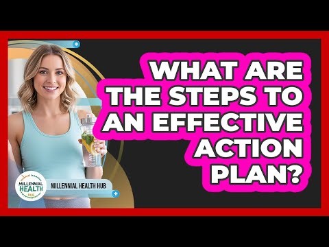 What Are The Steps To An Effective Action Plan?